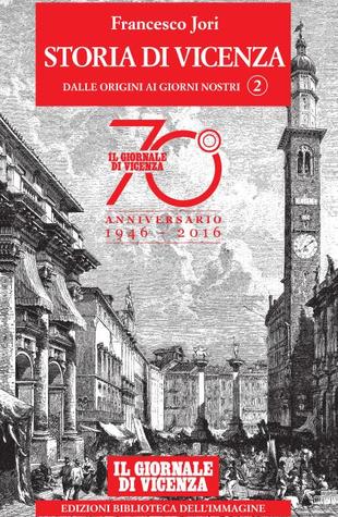 Storia di Vicenza: Dalle origini ai giorni nostri, Volume 2