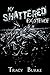 My Shattered Existence by Tracy Burke