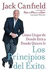 Book cover for Los Principios del Exito: Como Llegar de Donde Esta a Donde Quiere Ir (Spanish Edition)