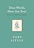 Dear World, How Are You? by Toby Little
