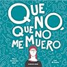 Que no, que no me muero by María Hernández Martí