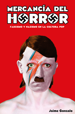 Mercancía del horror: Fascismo y nazismo en la cultura pop