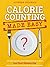 Calorie Counting Made Easy: A Proven System to Lose Weight and Keep It Off in Less Than 5 Minutes a Day (Without Exercise or Giving Up Your Favorite Foods)