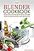 The Blender Cookbook - The Top Ninja Blender Recipe Book You Need: Over 25 Mind-blowing Blender Recipes