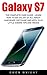 Galaxy S7: The Complete User Guide - Learn How To Use Galaxy S7, All About Hardware, Software And Apps, Plus Little Known Tips And Tricks! (S7 Edge, Android, Smartphone)