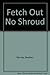 Fetch Out No Shroud