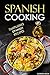Spanish Cooking: Tantilizing Spanish Recipes