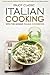 Enjoy Classic Italian Cooking - With this Unique Italian Cookbook: An Italian Recipes Cookbook That Will be a Great Addition to Your Kitchen Library!