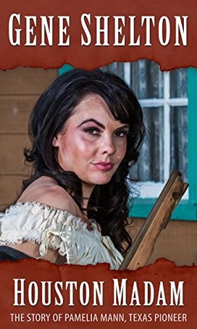 Houston Madam: The Story of Pamelia Mann, Texas Pioneer (Texas Legends Book 6)
