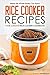 Rice Cooker Recipes - Your Ultimate Rice Cooker Cookbook: Meals the Whole Family Can Enjoy!
