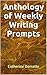 Anthology of Weekly Writing Prompts