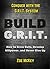 BUILD GRIT: How to Grow Guts, Develop Willpower, And Never Give Up - Conquer with the GRIT System