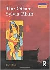 The Other Sylvia Plath (Longman Studies In Twentieth Century Literature) The Other Sylvia Plath (Longman Studies In Twentieth Century Literature)