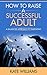 How to Raise a Successful Adult: A Balanced Approach to Parenting
