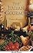 The Italian Gourmet : authentic Ingredients and traditional recipes from the kitchens of Italy