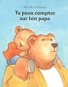 Tu Peux Compter Sur Ton Papa by Mireille d'Allancé Tu Peux Compter Sur Ton Papa by Mireille d'Allancé