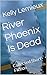 River Phoenix Is Dead: Collected Short Fiction Volume I 1988-2013
