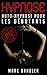Hypnose: Auto-Hypnose Pour Les Débutants (Hypnose, Auto-Hypnose, Auto Hypnose, PNL)