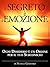 Il Segreto è l'Emozione - Ogni Desiderio è un Ordine per il tuo Subconscio: Traduzione di David De Angelis (Italian Edition)