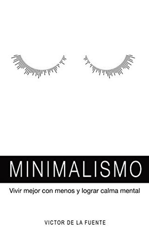 Minimalismo: Vivir mejor con menos y lograr calma mental (Kindle Edition)