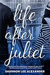 Life After Juliet by Shannon Lee Alexander