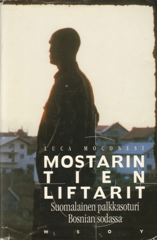 Mostarin tien liftarit - Suomalainen palkkasoturi Bosnian sodassa