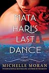 Mata Hari's Last Dance by Michelle Moran Mata Hari's Last Dance by Michelle Moran
