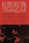 Reconstructing Strangelove: Inside Stanley Kubrick's "Nightmare Comedy"