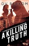 A Killing Truth by D.V. Berkom A Killing Truth by D.V. Berkom