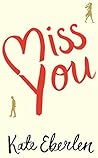 Miss You by Kate Eberlen Miss You by Kate Eberlen