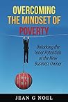 Overcoming the Mindset of Poverty: Unlocking the Inner Potentials of the New Business Owner