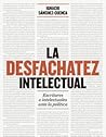 La desfachatez intelectual by Ignacio Sánchez-Cuenca