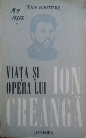 Viata si opera lui Ion Creanga (Urmate de documente epistolare privind volumul)