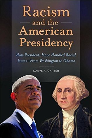 Racism and the American Presidency: How Presidents Have Handled Racial Issues-from Washington to Obama