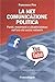 La Net comunicazione politica. Partiti, movimenti e cittadini... by Francesco Pira