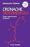 Cronache sentimentali.: Come sopravvivere all'amore (Italian Edition)