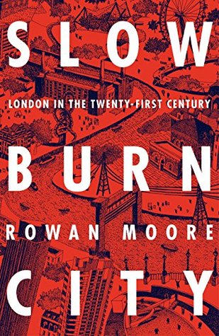 Slow Burn City: London in the Twenty-First Century (Kindle Edition)