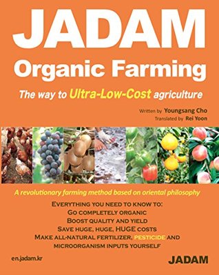 JADAM Organic Farming & Gardening: The way to Ultra-Low-Cost agriculture, Make all-natural fertilizer, pesticide and microorganism inputs yourself, (Kindle Edition)