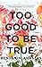 Too Good to Be True: A Memoir
