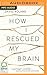 How I Rescued My Brain