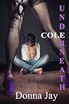 Cole Underneath by Donna Jay