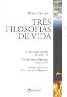 Três Filosofias de Vida: A vida como vaidade—Eclesiastes, A vida como sofrimento—Livro de Jó, A vida como amor—Cântico dos Cânticos