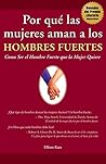 Por qué las Mujeres Aman a los Hombres Fuertes: Como Ser el Hombre Fuerte que la Mujer Quiere (Spanish Edition) Por qué las Mujeres Aman a los Hombres Fuertes: Como Ser el Hombre Fuerte que la Mujer Quiere (Spanish Edition)