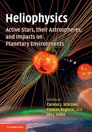 Heliophysics: Active Stars, their Astrospheres, and Impacts on Planetary Environments (Kindle Edition)