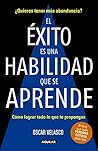 El éxito es una habilidad que se aprende: Cómo lograr todo lo que te propongas (Spanish Edition)