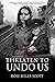 Threaten to Undo Us