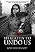 Threaten to Undo Us by Rose Seiler Scott
