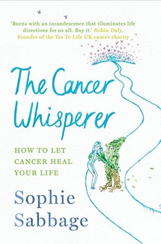 The Cancer Whisperer: How to let cancer heal your life (Kindle Edition)