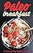 Paleo Breakfast: 21 Amazing Paleo Breakfast Recipes (Paleo Diet,Paleo Recipes,pancakes,waffles,Paleo Cookbook)