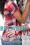 Between Love (Crazy Love Book 3)
